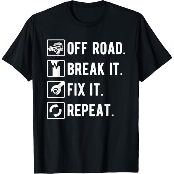 Off Road Break It Fix It Repeat Funny Off Roading T-Shirt