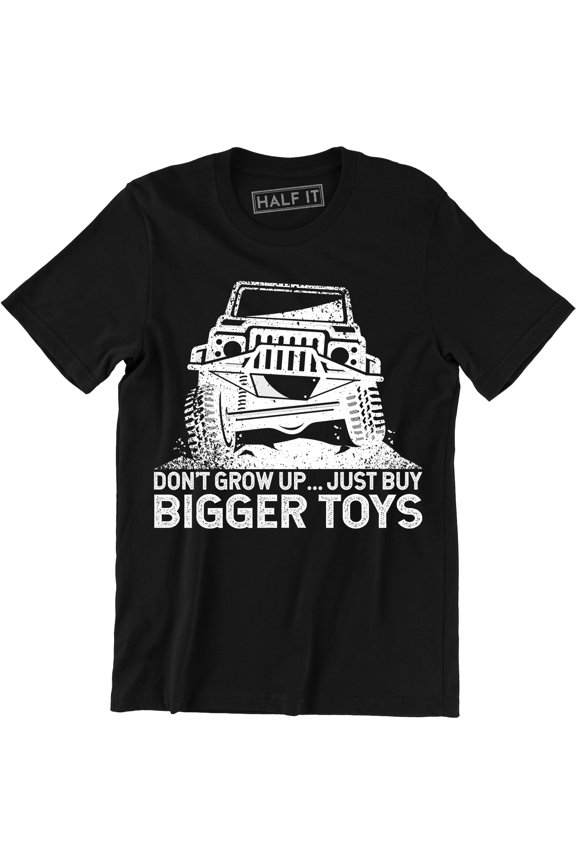 Off Road Outback Country Ride Don't Grow Up Buy Bigger Toys Men's T-Shirt
