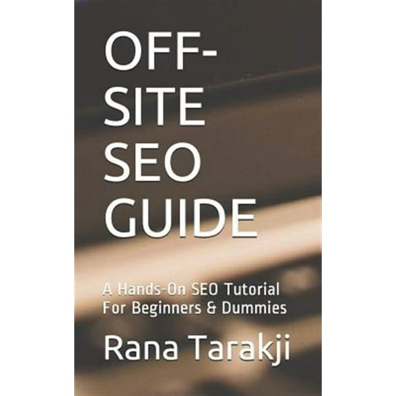 Off-Site Seo Guide: A Hands-On SEO Tutorial For Beginners & Dummies (Paperback)