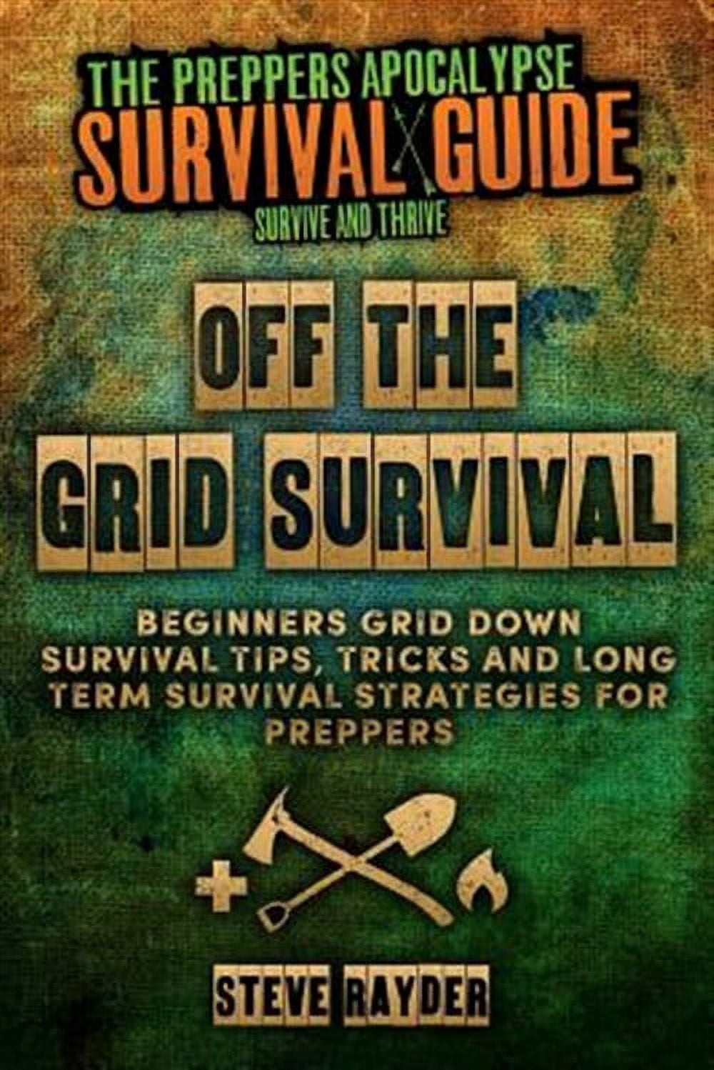 The Preppers Apocalypse Survival Guide: Off The Grid Survival ...