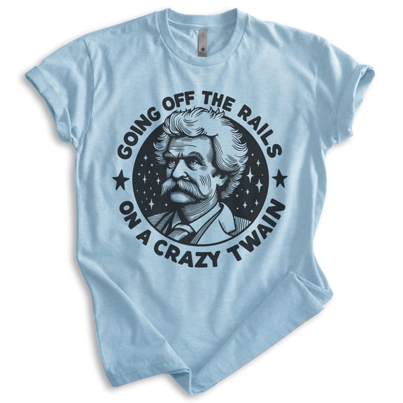 Off The Rails On A Crazy Twain T-shirt, Unisex Women's Men's Funny Mark Twain Pop Culture Gift, Heather Light Blue, X-Large