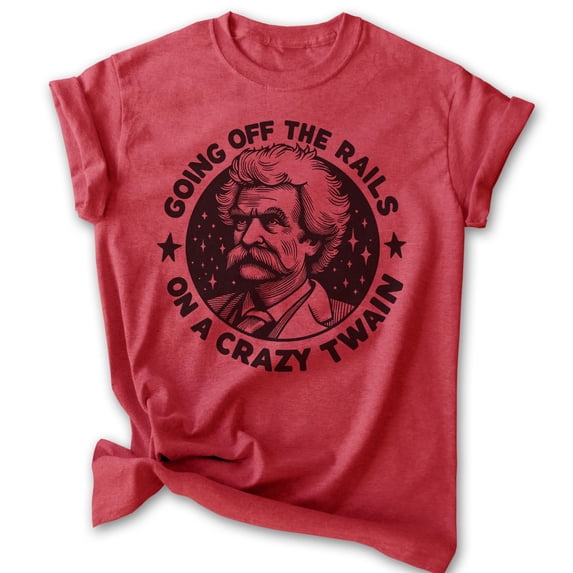 Off The Rails On A Crazy Twain T-shirt, Unisex Women's Men's Funny Mark Twain Pop Culture Gift, Heather Red, X-Large