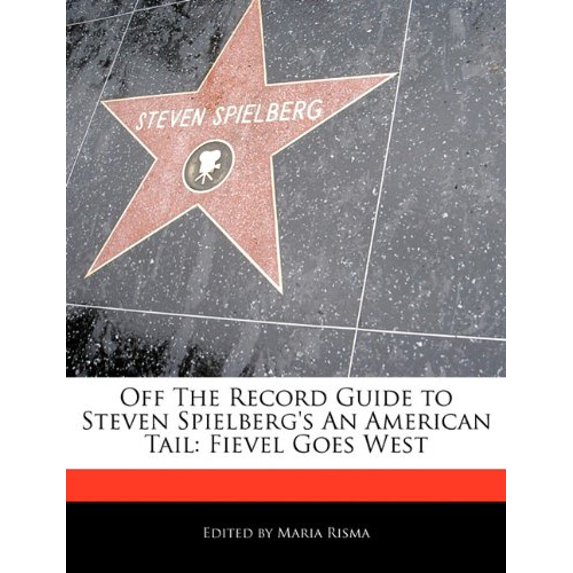 Off The Record Guide to Steven Spielbergs An American Tail: Fievel Goes West Paperback 1171146671 9781171146674 Maria Risma