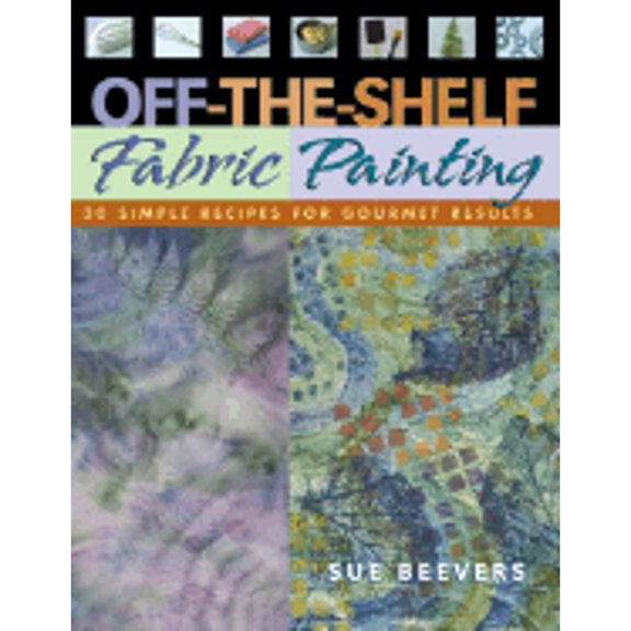 Pre-Owned Off-The-Shelf Fabric Painting: 30 Simple Recipes for Gourmet Results (Paperback) 1571202269 9781571202260