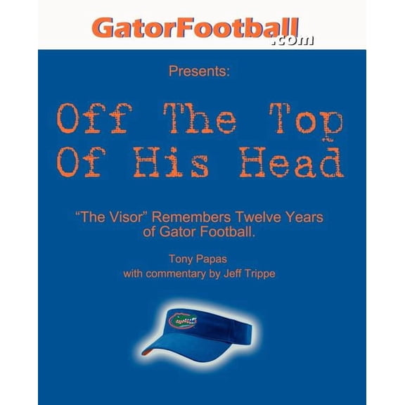 Off The Top of His Head: The Visor Remembers Twelve Years of Gator Football. (Paperback)