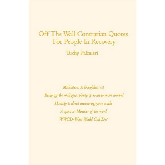 Off The Wall Contrarian Quotes For People In Recovery, (Paperback)