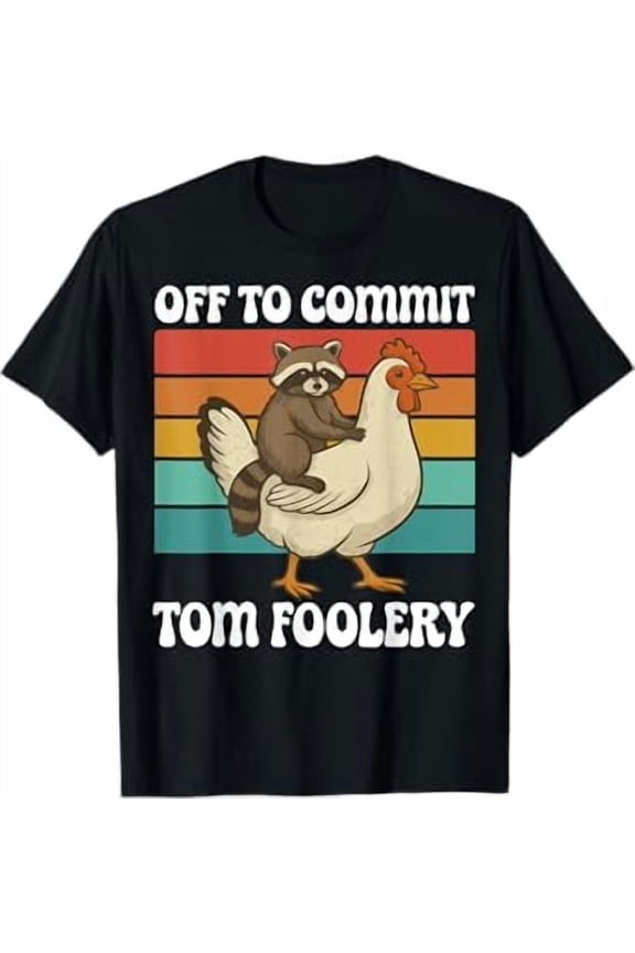 Off To Commit Tom Foolery Animal Shirt BLACK Unisex S-5XL Hot Trending Shirt, Vintage Birthday Gift