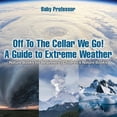 thumbnail image 1 of Off To The Cellar We Go! A Guide to Extreme Weather - Nature Books for Beginners Children's Nature Books (Paperback), 1 of 1
