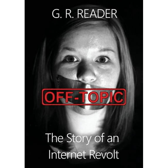 Off-Topic: The Story of an Internet Revolt, (Paperback)