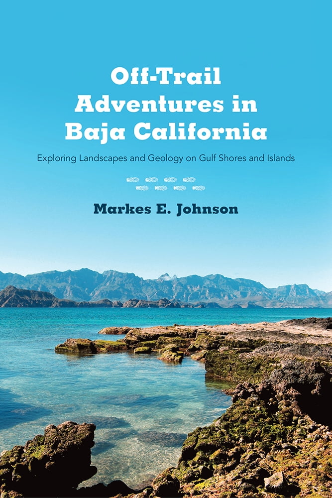 Pre-Owned Off-Trail Adventures in Baja California: Exploring Landscapes and Geology on Gulf Shores and Islands (Paperback) 0816521301 9780816521302