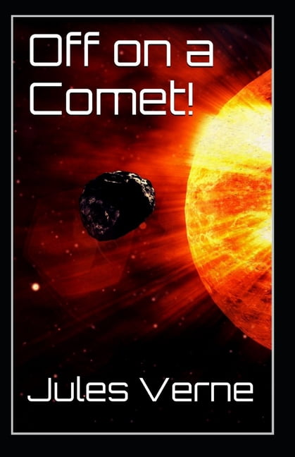 Off on a Comet: Jules Verne (Classics, Literature, Action and Adventure, Science Fiction) [Annotated]