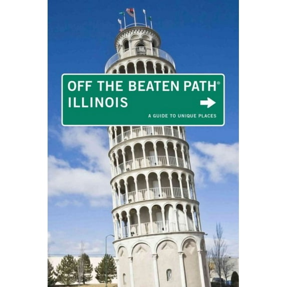 Off the Beaten Path Series: Illinois Off the Beaten Path® : A Guide To Unique Places (Edition 10) (Paperback)