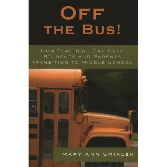 Off the Bus!: How Teachers Can Help Students and Parents Transition to Middle School, (Paperback)