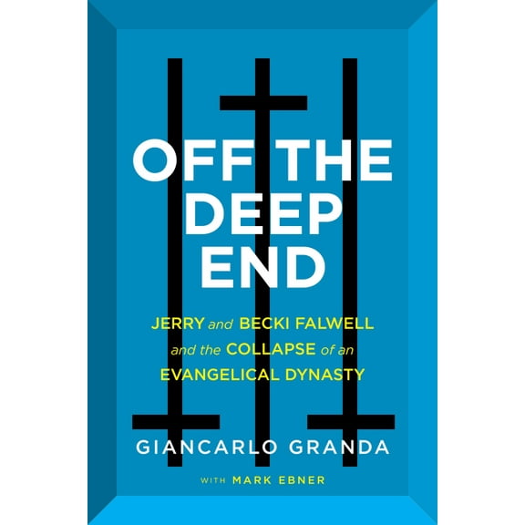 Off the Deep End: Jerry and Becki Falwell and the Collapse of an Evangelical Dynasty, (Hardcover)
