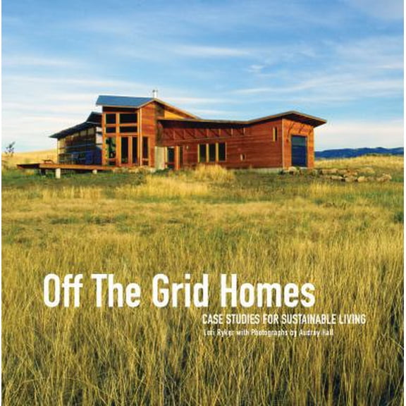 Pre-Owned Off the Grid Homes: Case Studies for Sustainable Living (Paperback) 1586856898 9781586856892