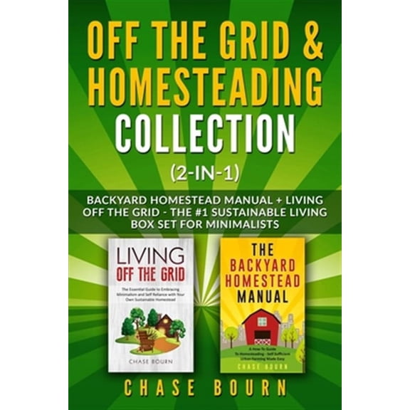 Off the Grid & Homesteading Collection (2-in-1): Backyard Homestead Manual + Living Off the Grid - The #1 Sustainable Living Box Set for Minimalists (Paperback)