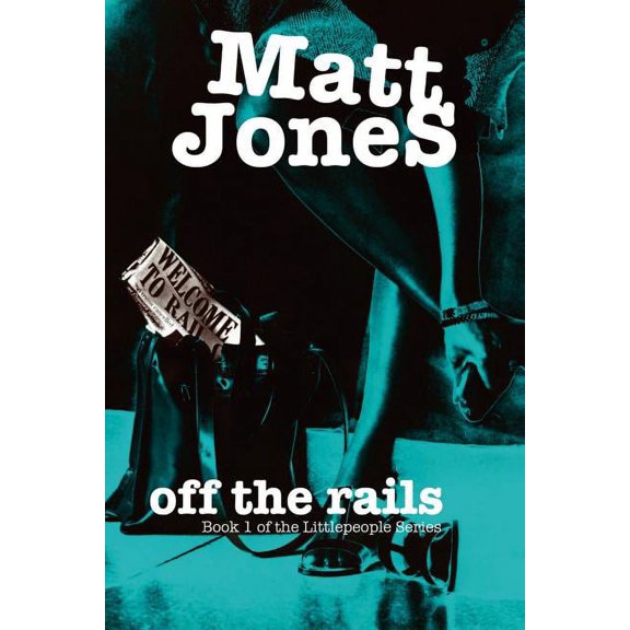 Off the Rails: Book 1 of the Littlepeople Series (Paperback) by Matt Jones