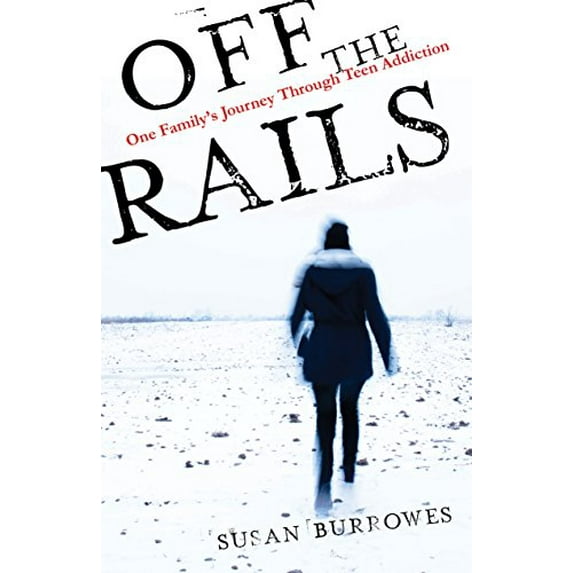 Pre-Owned Off the Rails: One Family's Journey Through Teen Addiction (Paperback) 1631524674 9781631524677