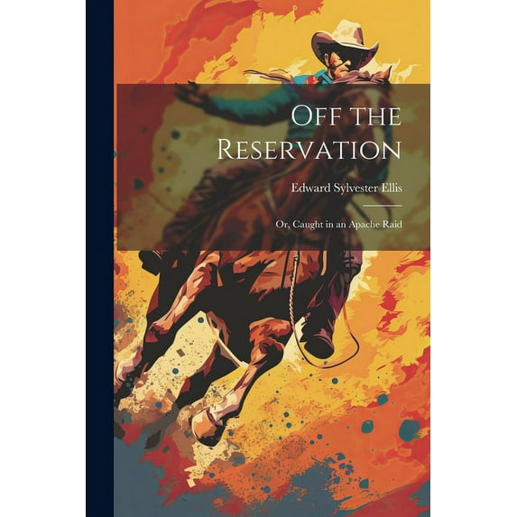 Off the Reservation; or, Caught in an Apache Raid (Paperback)