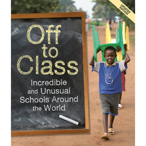 Pre-Owned Off to Class (Updated Edition): Incredible and Unusual Schools Around the World (Paperback) 177147579X 9781771475792