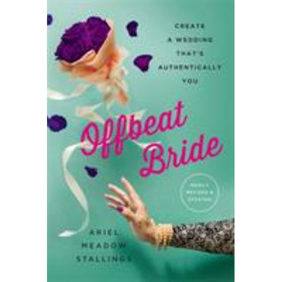 Pre-Owned Offbeat Bride: Create a Wedding That's Authentically You (Paperback) 1580059244 9781580059244