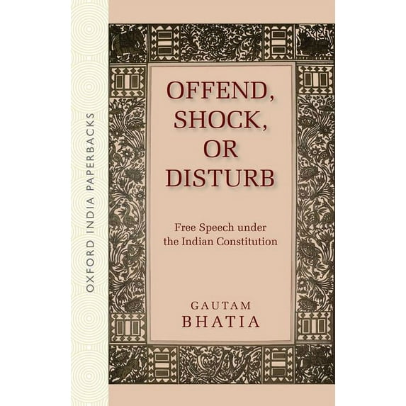 Offend, Shock, or Disturb: Free Speech Under the Indian Constitution (Oip), (Paperback)