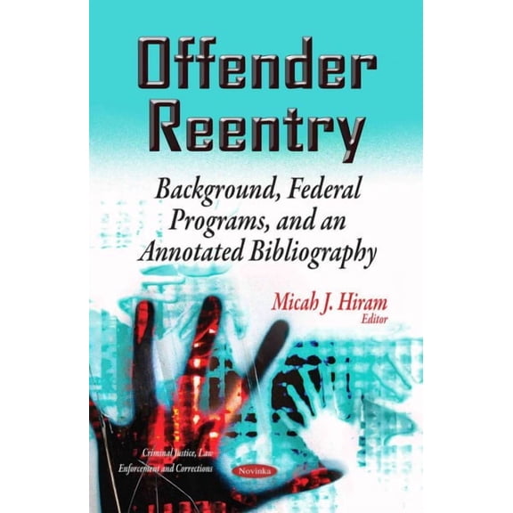 Offender Reentry : Background, Federal Programs, and an Annotated Bibliography
