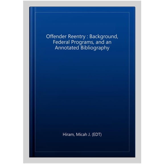 Pre-Owned Offender Reentry : Background, Federal Programs, and an Annotated Bibliography