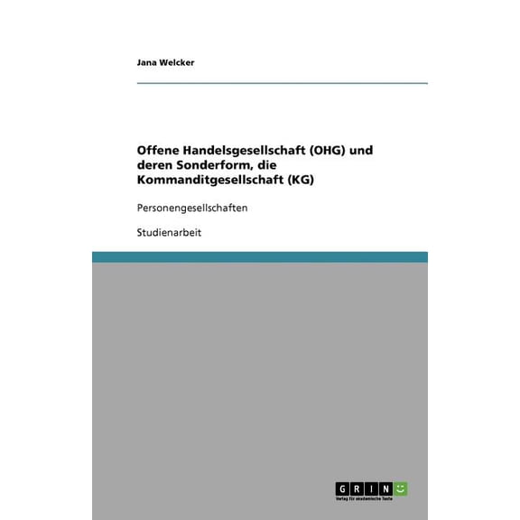 Offene Handelsgesellschaft (OHG) und deren Sonderform, die Kommanditgesellschaft (KG) (Paperback)