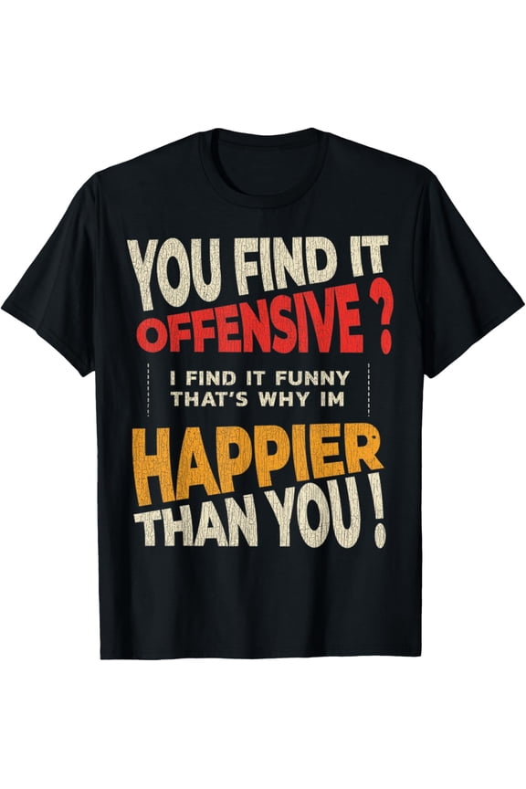 Offensive Adult Humor You Find It Offensive I Find It Funny T-Shirt
