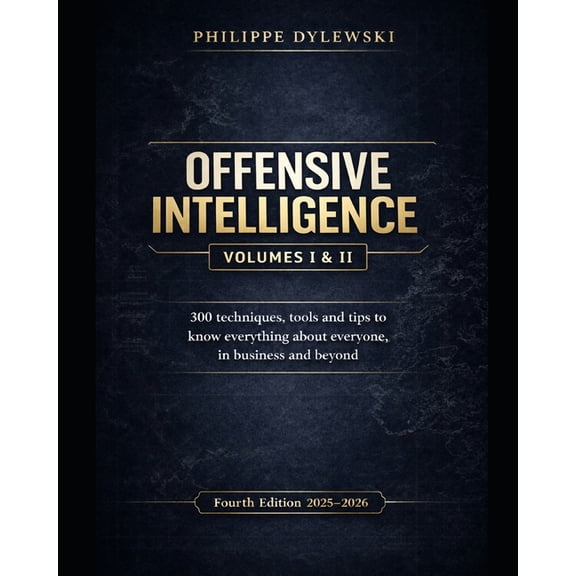 Offensive Intelligence: 300 techniques, tools and tips to know everything about everyone, in business and beyond Fourth , (Paperback)