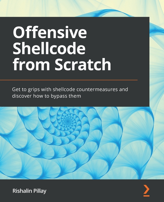 Offensive Shellcode from Scratch: Get to grips with shellcode ...