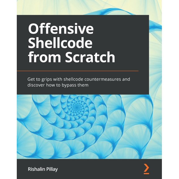 Offensive Shellcode from Scratch: Get to grips with shellcode countermeasures and discover how to bypass them, (Paperback)