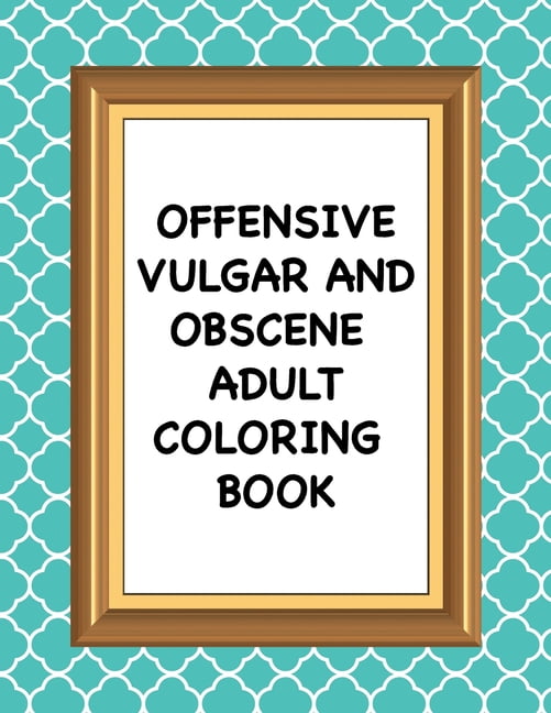 Offensive Vulgar And Obscene Adult Coloring Book : Hilarious Swearing ...