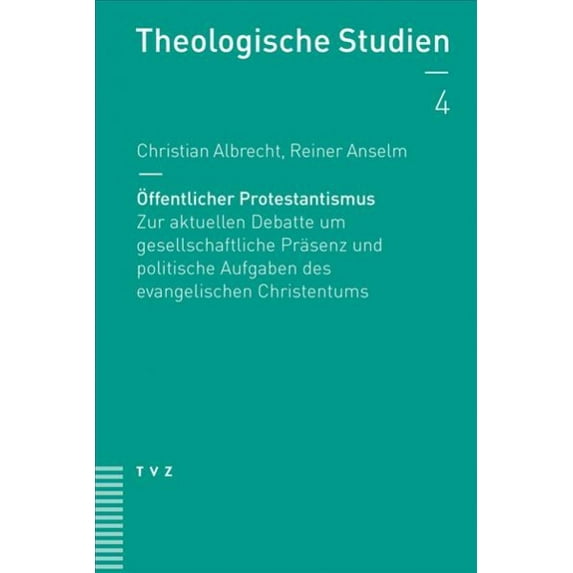 Offentlicher Protestantismus : Zur Aktuellen Debatte Um Gesellschaftliche Prasenz Und Politische Aufgaben Des Evangelischen Christentums