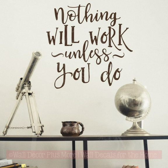 Office Classroom Wall Decals Nothing Will Work, You Do Inspiring Quote 23x23-Inch Chocolate Brown