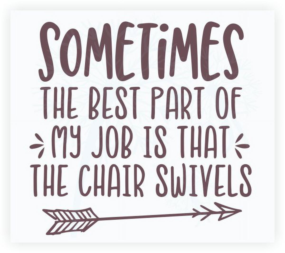 Office Cubicle Wall Art Sticker Best Part of Job Chair Swivels Words