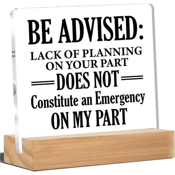 Office Desk Decor, Office Signs Be Advised Lack of Planning on Your Part Does Not Constitute Acrylic Desk Plaque Sign Home Office Decoration 4x4 Inch
