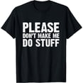 thumbnail image 1 of Office Job Party Humor - Please don't make me do Stuff T-Shirt, 1 of 4