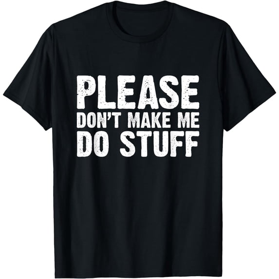 Office Job Party Humor - Please don't make me do Stuff T-Shirt