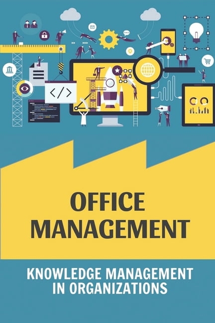 Office Management: Knowledge Management In Organizations ...