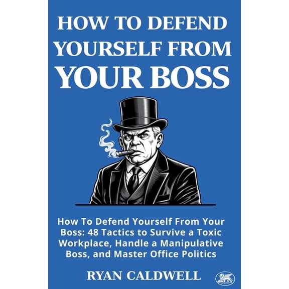 Office Survival: Self-Defense Manuals fo How to Defend Yourself from Your Boss: How To Defend Yourself From Your Boss: 48 Tactics to Survive a Toxic Workplace, H, Book 7, (Paperback)