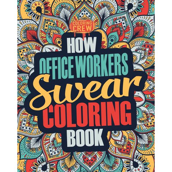 Office Worker Coloring Books: How Office Workers Swear Coloring Book : A Funny, Irreverent, Clean Swear Word Office Worker Coloring Book Gift Idea (Series #1) (Paperback)