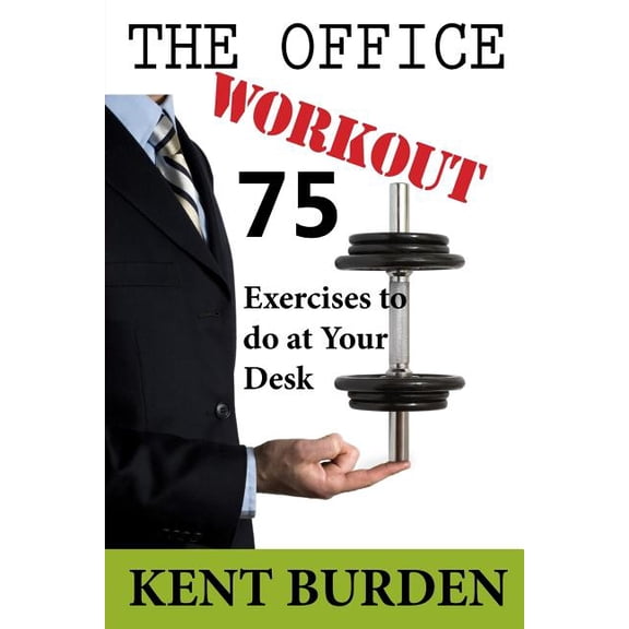 Office Workout : 75 Exercises to Do at Your Desk