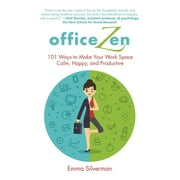 Office Zen : 101 Ways to Make Your Work Space Calm, Happy, and Productive (Hardcover)