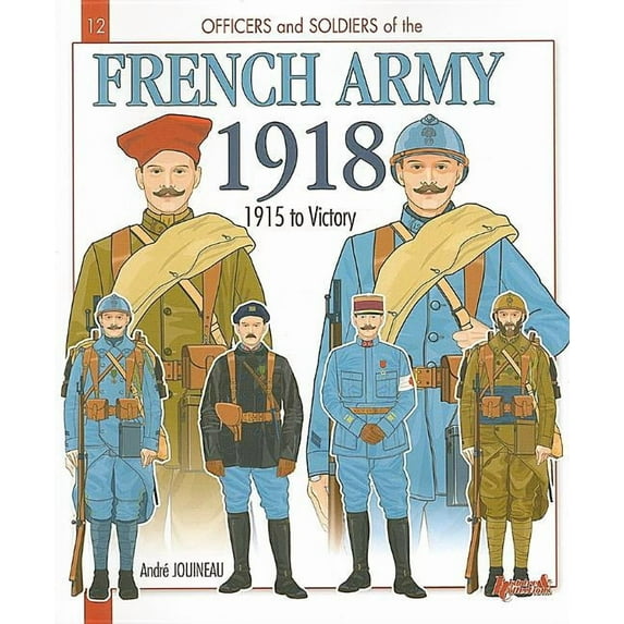Officers and Soldiers of: French Army 1918: Volume 2 - 1915 to Victory (Paperback)