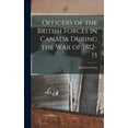 thumbnail image 1 of Officers of the British Forces in Canada During the war of 1812-15 (Hardcover), 1 of 1