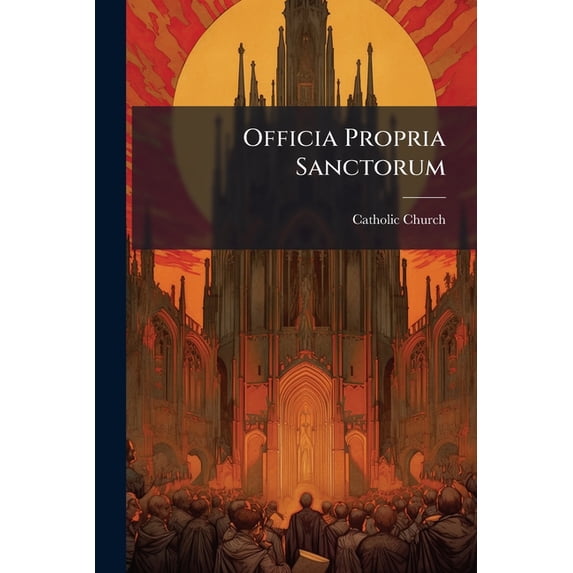 Officia Propria Sanctorum : Aliarumque Festivitatum, Quae In Toto Regali Ordine Beatae Mariae Virginis De Mercede, Redemptionis Captivorum Celebrantur. A Xysto V. Aliisque Summis Pontificibus Approbata, Praedictoque Ordini Concessa. Nunc Denuo Recusa... (Paperback)