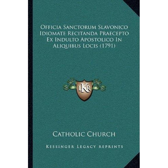 Officia Sanctorum Slavonico Idiomate Recitanda Praecepto Ex Indulto Apostolico In Aliquibus Locis (1791) (Paperback)