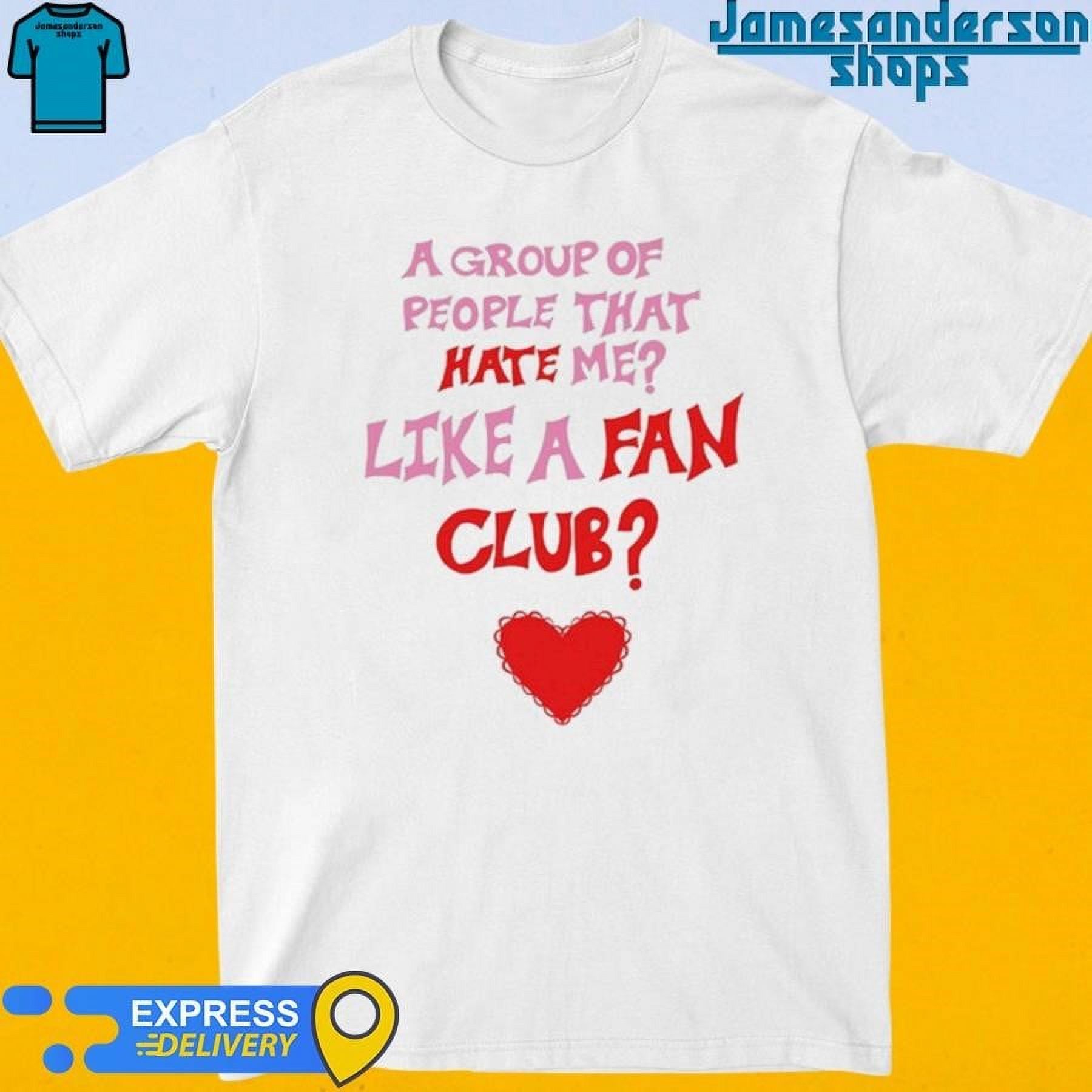 Official A Group Of People That Hate Me Like A Fan Club Shirt
